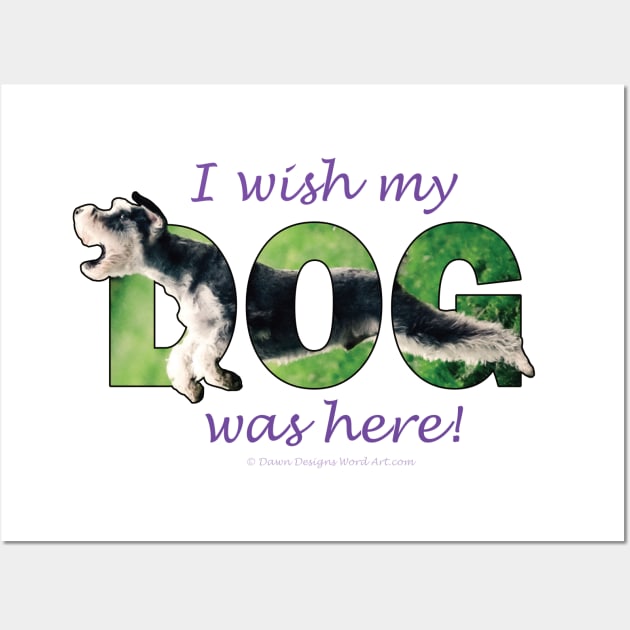 I wish my dog was here - Schnauzer oil painting word art Wall Art by DawnDesignsWordArt